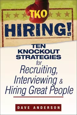 TKO Hiring!. Ten Knockout Strategies for Recruiting, Interviewing, and Hiring Great People, Dave Anderson