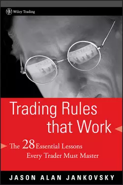 Trading Rules that Work. The 28 Essential Lessons Every Trader Must Master, Jason Jankovsky