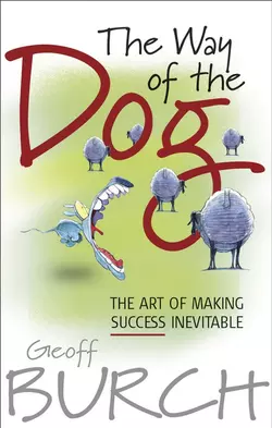 The Way of the Dog. The Art of Making Success Inevitable, Geoff Burch