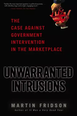 Unwarranted Intrusions. The Case Against Government Intervention in the Marketplace, Martin Fridson