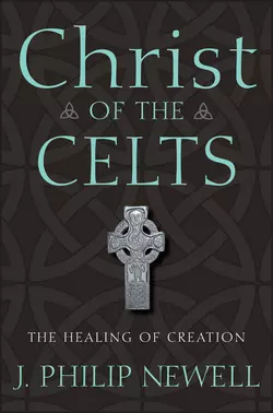 Christ of the Celts. The Healing of Creation, J. Newell