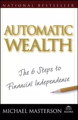 Automatic Wealth. The Six Steps to Financial Independence, Michael Masterson