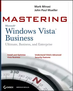 Mastering Windows Vista Business. Ultimate, Business, and Enterprise, Mark Minasi