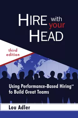 Hire With Your Head. Using Performance-Based Hiring to Build Great Teams, Lou Adler