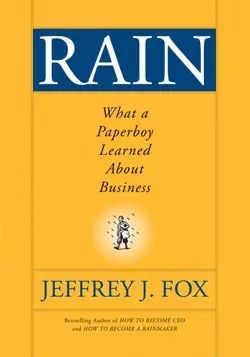 Rain. What a Paperboy Learned About Business, Jeffrey Fox