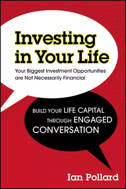 Investing in Your Life. Your Biggest Investment Opportunities are Not Necessarily Financial, Ian Pollard