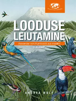 Looduse leiutamine. Alexander von Humboldti uus maailm, II, Andrea Wulf