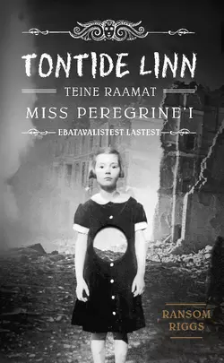 Tontide linn. Miss Peregrine’i ebatavalistest lastest, Ransom Riggs