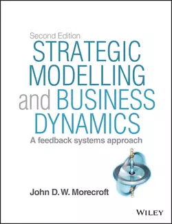 Strategic Modelling and Business Dynamics. A feedback systems approach, John D. W. Morecroft