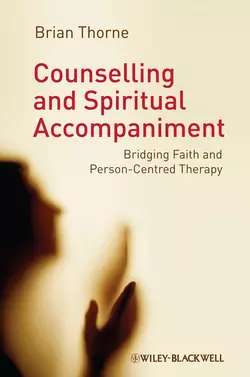 Counselling and Spiritual Accompaniment. Bridging Faith and Person-Centred Therapy, Brian Thorne