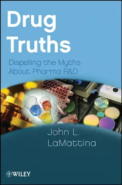 Drug Truths. Dispelling the Myths About Pharma R & D, John LaMattina