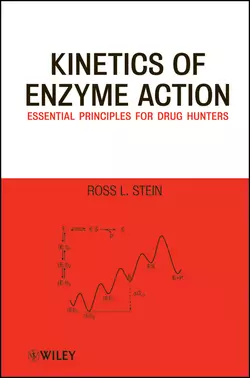 Kinetics of Enzyme Action. Essential Principles for Drug Hunters, Ross Stein