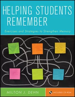 Helping Students Remember. Exercises and Strategies to Strengthen Memory Milton Dehn