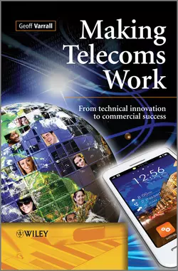 Making Telecoms Work. From Technical Innovation to Commercial Success, Geoff Varrall