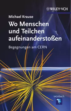 Wo Menschen und Teilchen aufeinanderstoßen. Begegnungen am CERN, Michael Krause