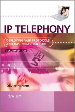 IP Telephony. Deploying VoIP Protocols and IMS Infrastructure, Olivier Hersent