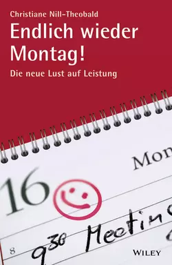 Endlich wieder Montag!. Die neue Lust auf Leistung, Christiane Nill-Theobald