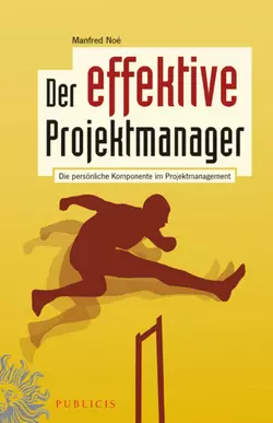 Der effektive Projektmanager. Die persönliche Komponente im Projektmanagement, Manfred Noe