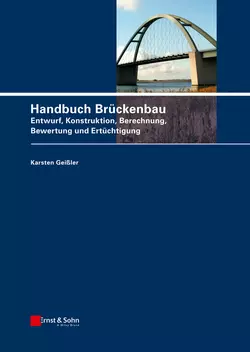 Handbuch Brückenbau. Entwurf, Konstruktion, Berechnung, Bewertung und Ertüchtigung, Karsten Geißler