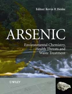 Arsenic. Environmental Chemistry, Health Threats and Waste Treatment, Kevin Henke