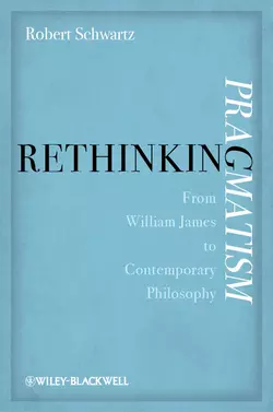 Rethinking Pragmatism. From William James to Contemporary Philosophy, Robert Schwartz