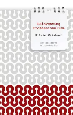 Reinventing Professionalism. Journalism and News in Global Perspective, Silvio Waisbord