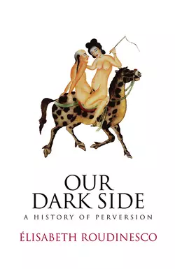 Our Dark Side. A History of Perversion, Elisabeth Roudinesco