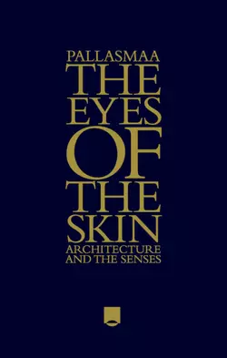 The Eyes of the Skin. Architecture and the Senses, Juhani Pallasmaa