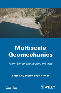 Multiscales Geomechanics. From Soil to Engineering Projects Pierre-Yves Hicher