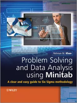 Problem Solving and Data Analysis Using Minitab. A Clear and Easy Guide to Six Sigma Methodology Rehman Khan