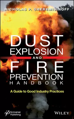 Dust Explosion and Fire Prevention Handbook. A Guide to Good Industry Practices, Nicholas Cheremisinoff