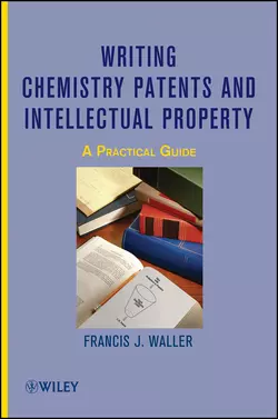 Writing Chemistry Patents and Intellectual Property. A Practical Guide, Francis Waller