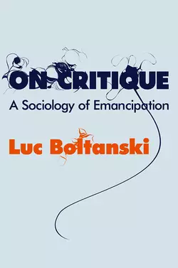 On Critique. A Sociology of Emancipation, Luc Boltanski