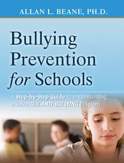 Bullying Prevention for Schools. A Step-by-Step Guide to Implementing a Successful Anti-Bullying Program, Allan Beane