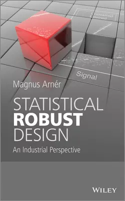 Statistical Robust Design. An Industrial Perspective, Magnus Arner