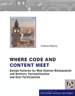 Where Code and Content Meet. Design Patterns for Web Content Management and Delivery, Personalisation and User Participation, Andreas Rueping