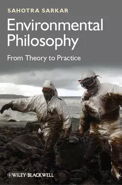 Environmental Philosophy. From Theory to Practice, Sahotra Sarkar