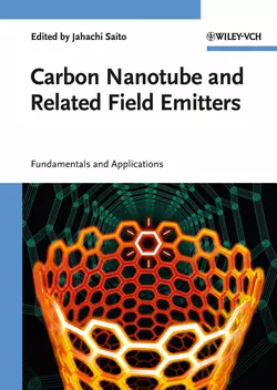 Carbon Nanotube and Related Field Emitters. Fundamentals and Applications, Yahachi Saito