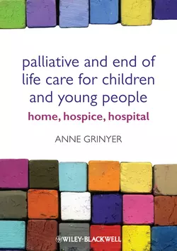 Palliative and End of Life Care for Children and Young People. Home, Hospice, Hospital, Anne Grinyer