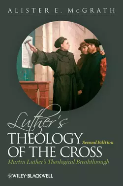 Luther′s Theology of the Cross. Martin Luther′s Theological Breakthrough, Alister McGrath