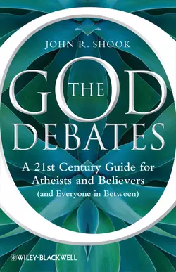 The God Debates. A 21st Century Guide for Atheists and Believers (and Everyone in Between), John Shook