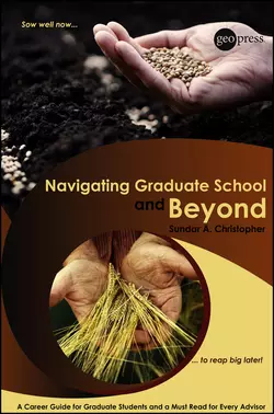 Navigating Graduate School and Beyond. A Career Guide for Graduate Students and a Must Read for Every Advisor, Sundar Christopher