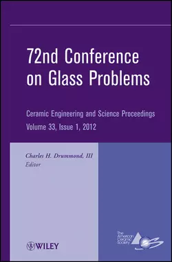 72nd Conference on Glass Problems. A Collection of Papers Presented at the 72nd Conference on Glass Problems, The Ohio State University, Columbus, Ohio, October 18-19, 2011, Charles H. Drummond