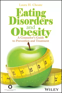 Eating Disorders and Obesity. A Counselor′s Guide to Prevention and Treatment, Laura Choate