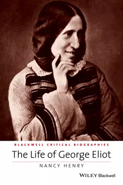 The Life of George Eliot. A Critical Biography, Nancy Henry