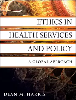 Ethics in Health Services and Policy. A Global Approach, Dean Harris