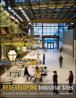 Redeveloping Industrial Sites. A Guide for Architects, Planners, and Developers, Carol Berens