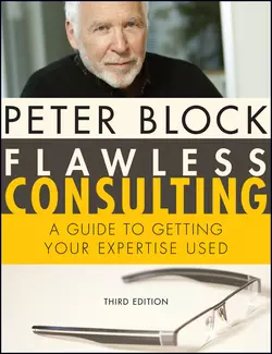 Flawless Consulting, Enhanced Edition. A Guide to Getting Your Expertise Used, Peter Block