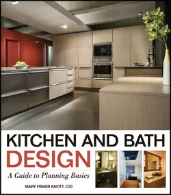 Kitchen and Bath Design. A Guide to Planning Basics, Mary Knott