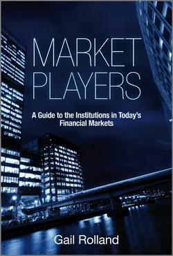 Market Players. A Guide to the Institutions in Today′s Financial Markets, Gail Rolland